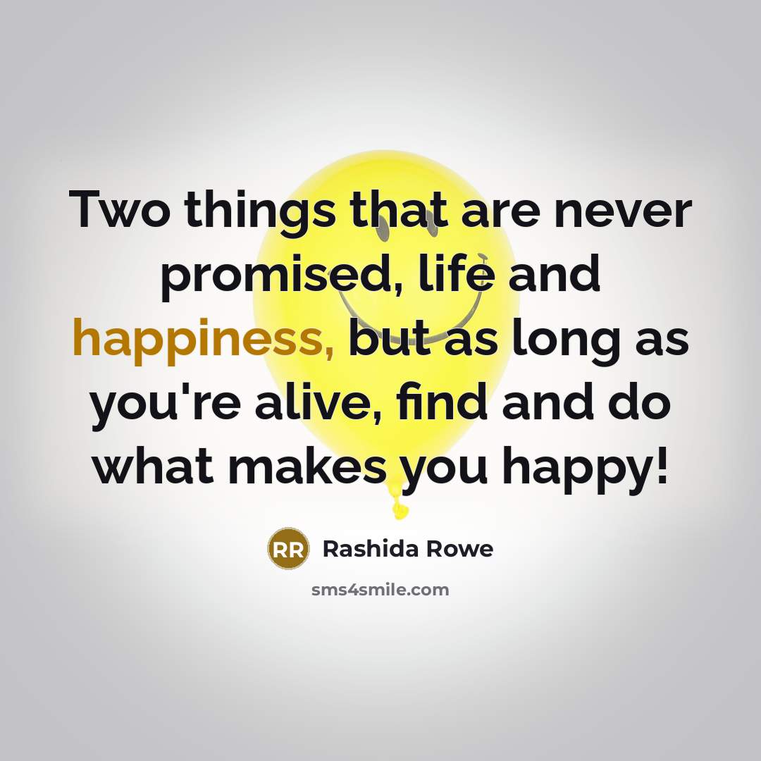 “Two things that are never promised, life and happiness, but…” quote by Rashida Rowe