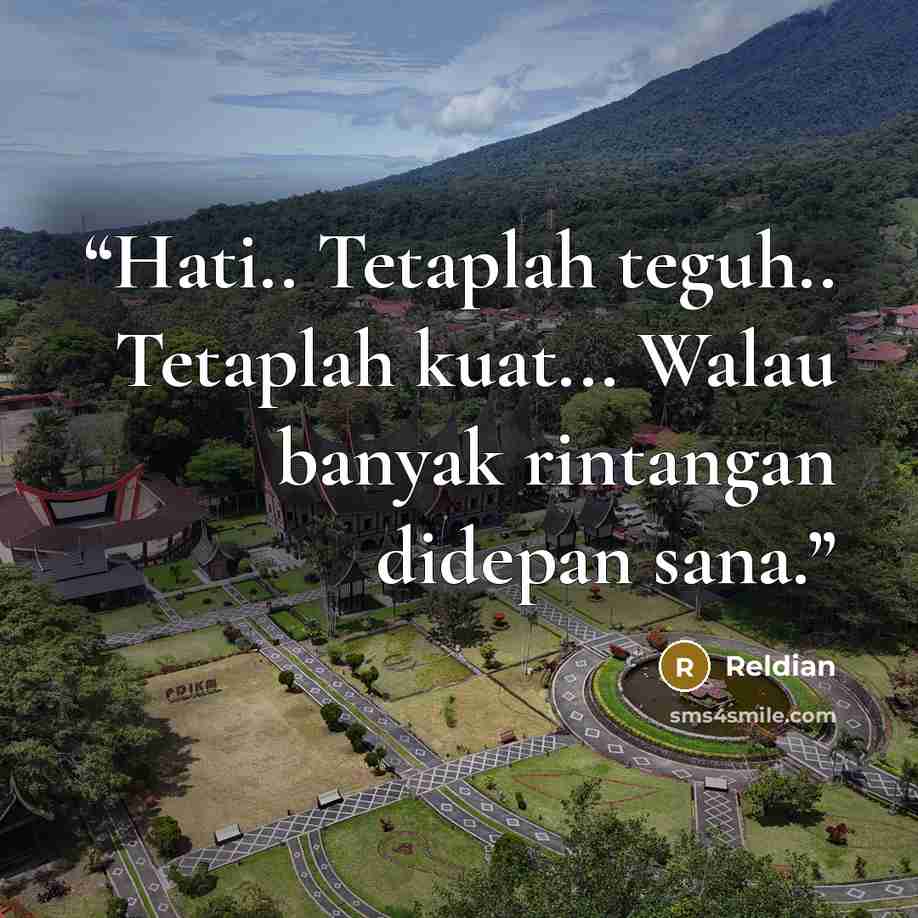 “Hati.. Tetaplah teguh.. Tetaplah kuat... Walau banyak rintangan didepan sana.” quote by Reldian