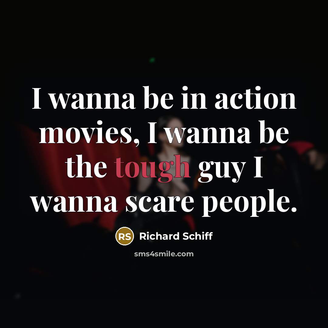 “I wanna be in action movies, I wanna be the…” quote by Richard Schiff