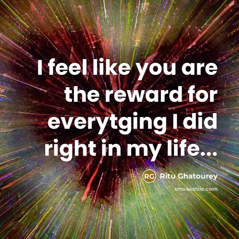 “I feel like you are the reward for everytging I…” quote by Ritu Ghatourey