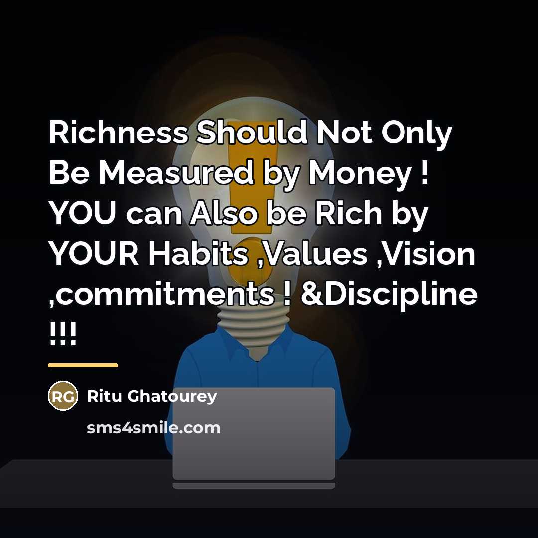 “Richness Should Not Only Be Measured by Money ! YOU…” quote by Ritu Ghatourey