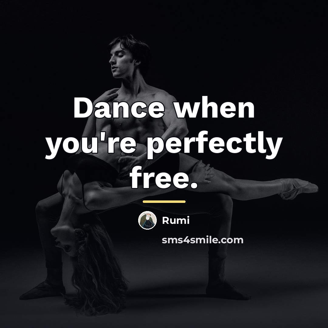 “Dance when you're perfectly free.…” quote by Rumi