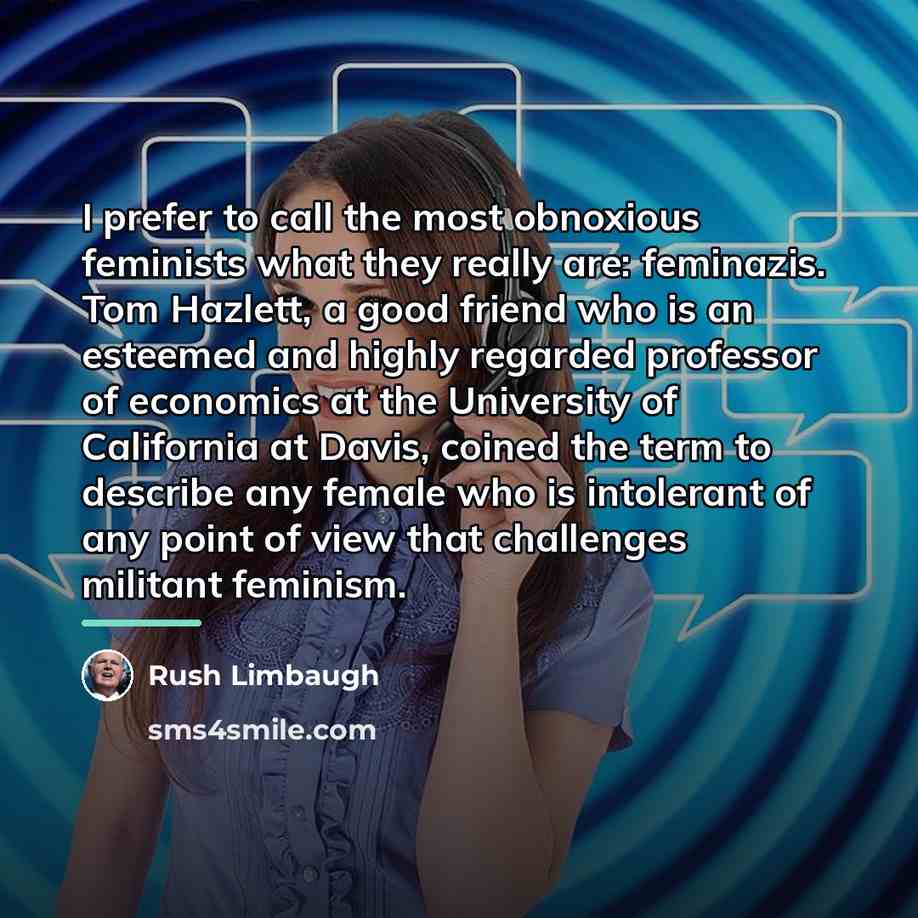 “I prefer to call the most obnoxious feminists what they…” quote by Rush Limbaugh