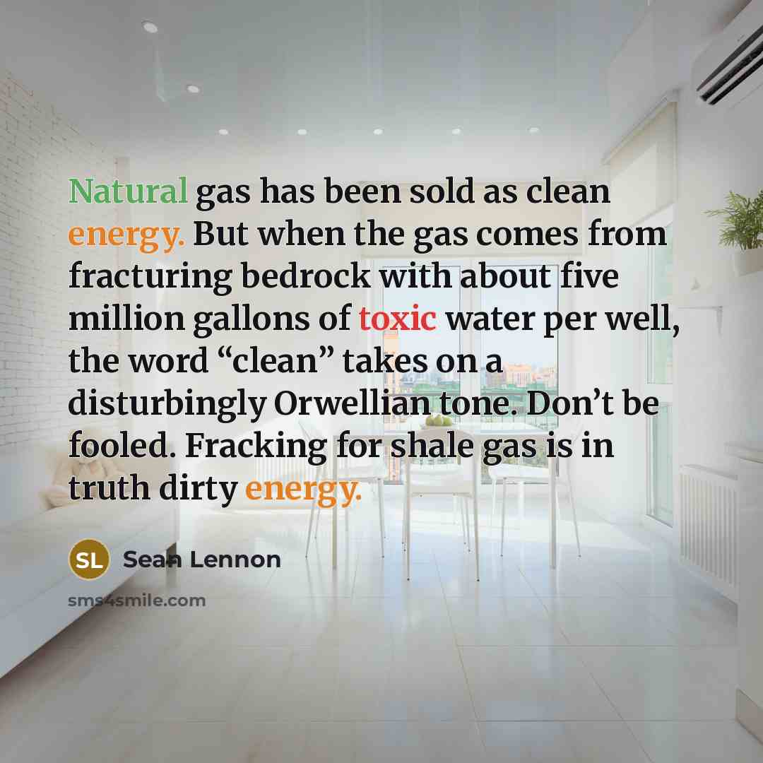 “Natural gas has been sold as clean energy. But when…” quote by Sean Lennon