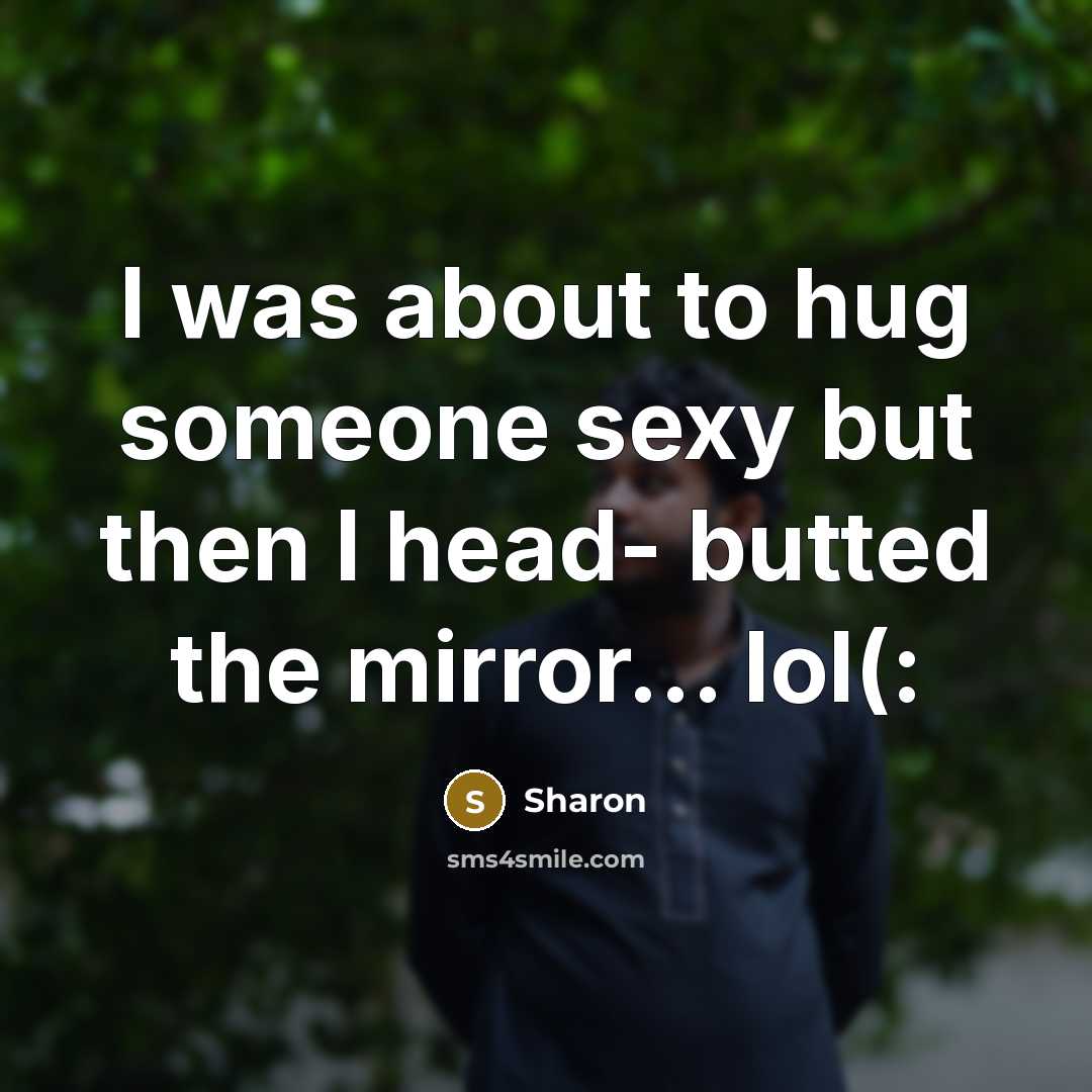 “I was about to hug someone sexy but then I…” quote by Sharon