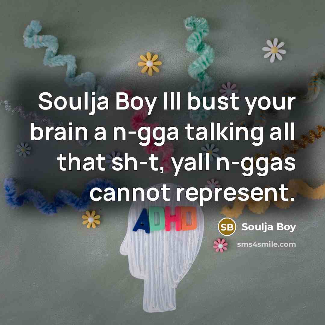 “Soulja Boy Ill bust your brain a n-gga talking all…” quote by Soulja Boy