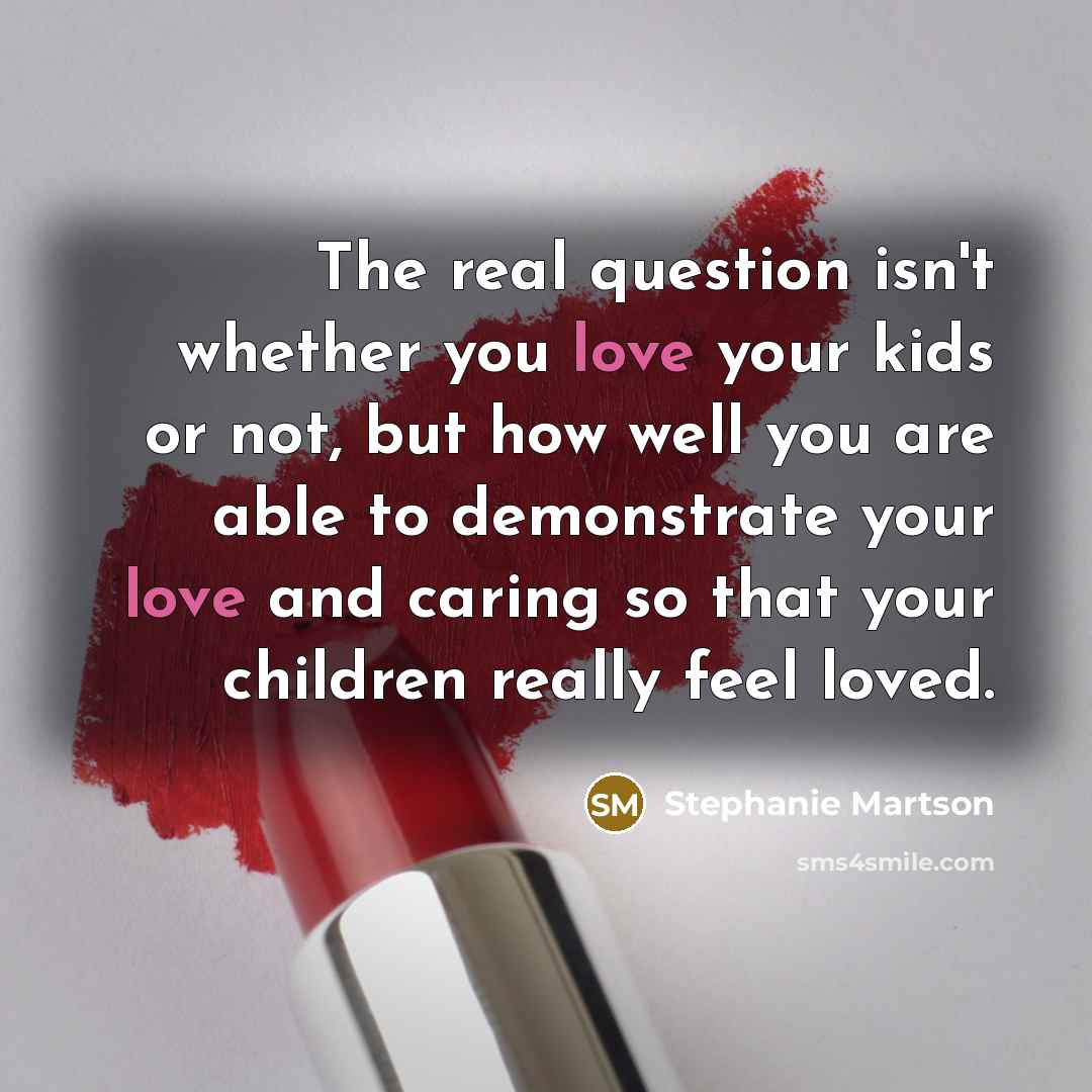 “The real question isn't whether you love your kids or…” quote by Stephanie Martson