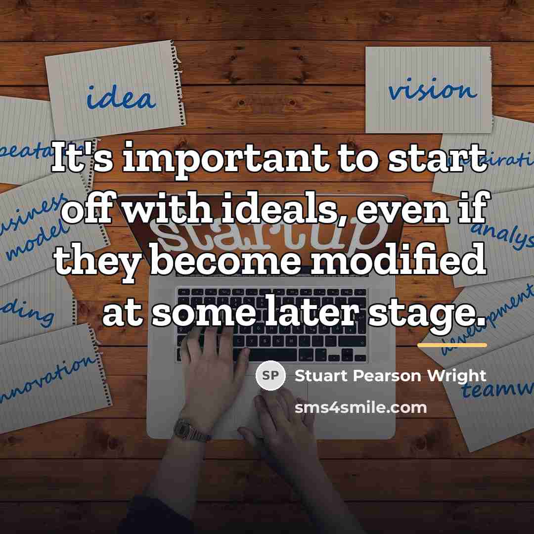 “It's important to start off with ideals, even if they…” quote by Stuart Pearson Wright
