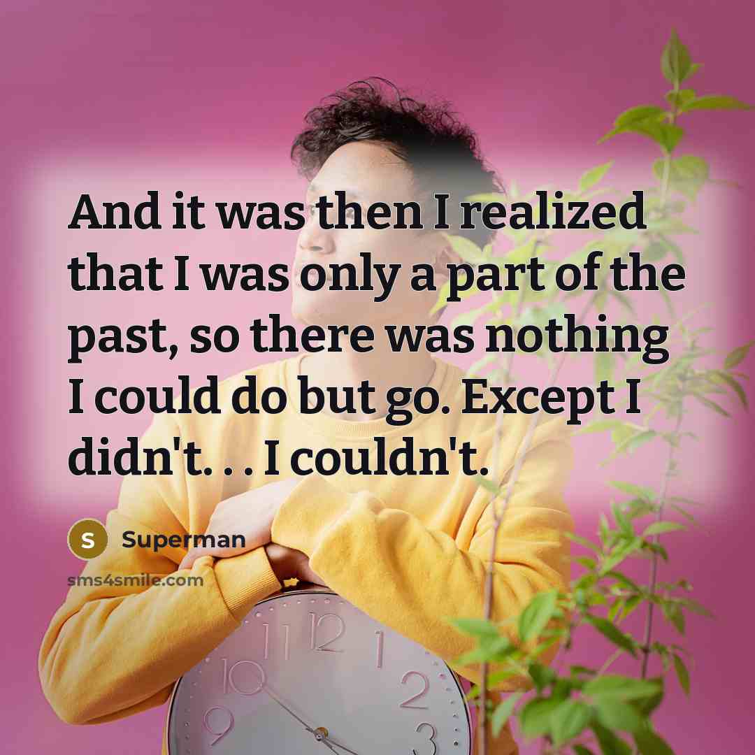 “And it was then I realized that I was only…” quote by Superman