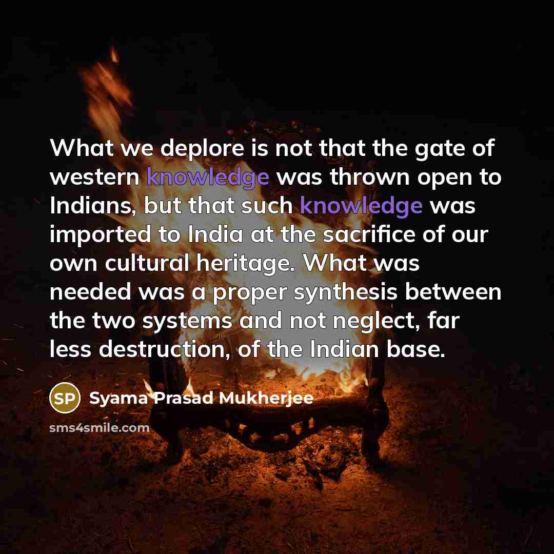 “What we deplore is not that the gate of western…” quote by Syama Prasad Mukherjee