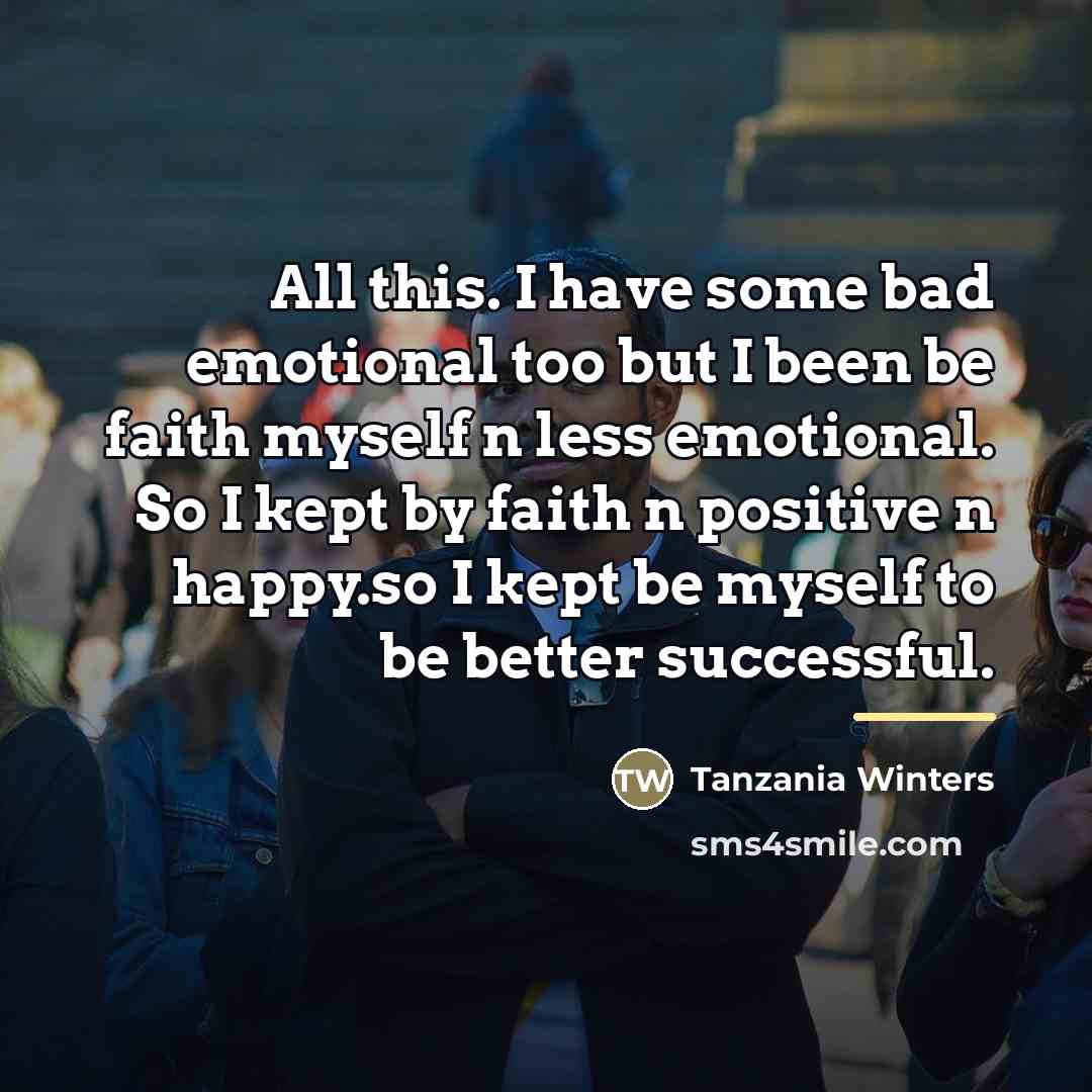 “All this. I have some bad emotional too but I…” quote by Tanzania Winters
