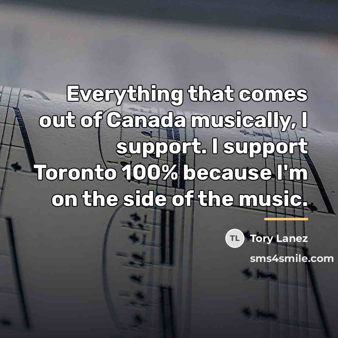 “Everything that comes out of Canada musically, I support. I…” quote by Tory Lanez