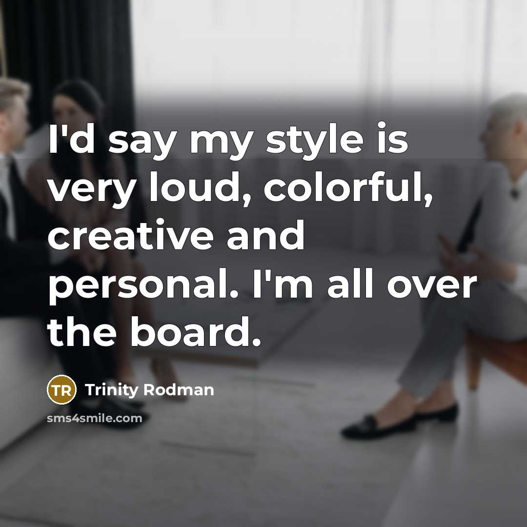 “I'd say my style is very loud, colorful, creative and…” quote by Trinity Rodman