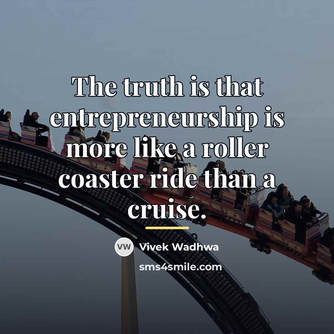 “The truth is that entrepreneurship is more like a roller…” quote by Vivek Wadhwa