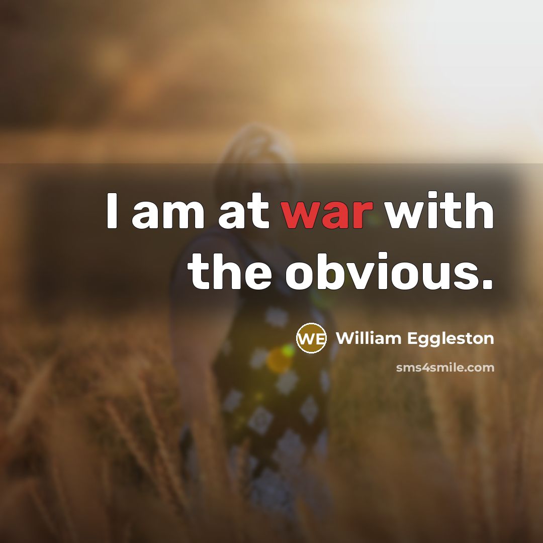 “I am at war with the obvious.…” quote by William Eggleston