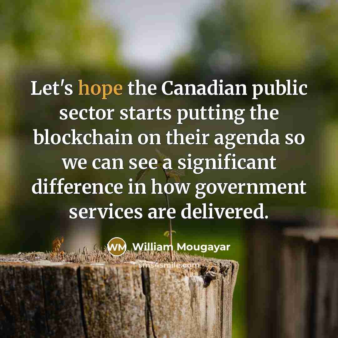 “Let's hope the Canadian public sector starts putting the blockchain…” quote by William Mougayar