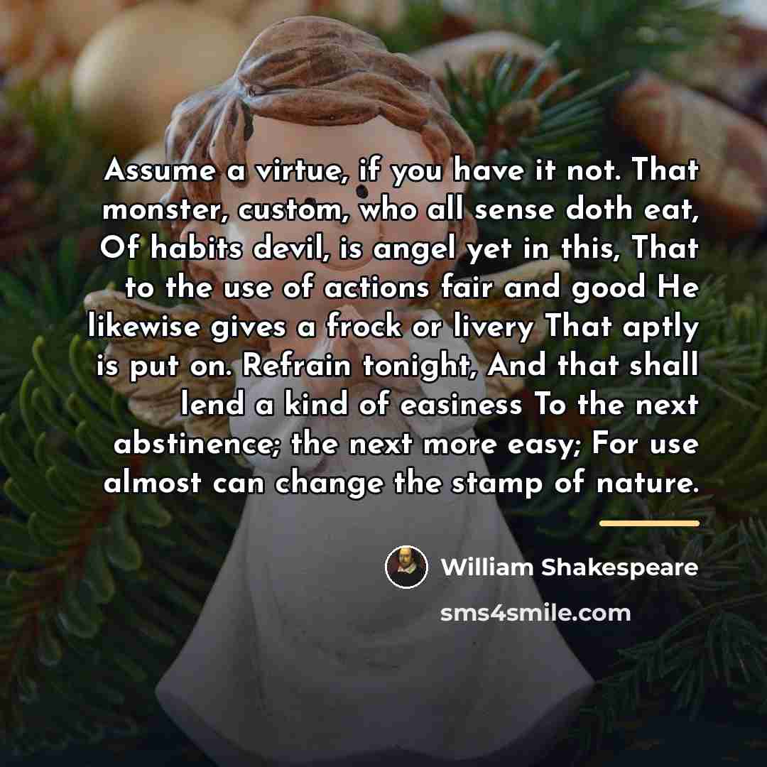 “Assume a virtue, if you have it not. That monster,…” quote by William Shakespeare