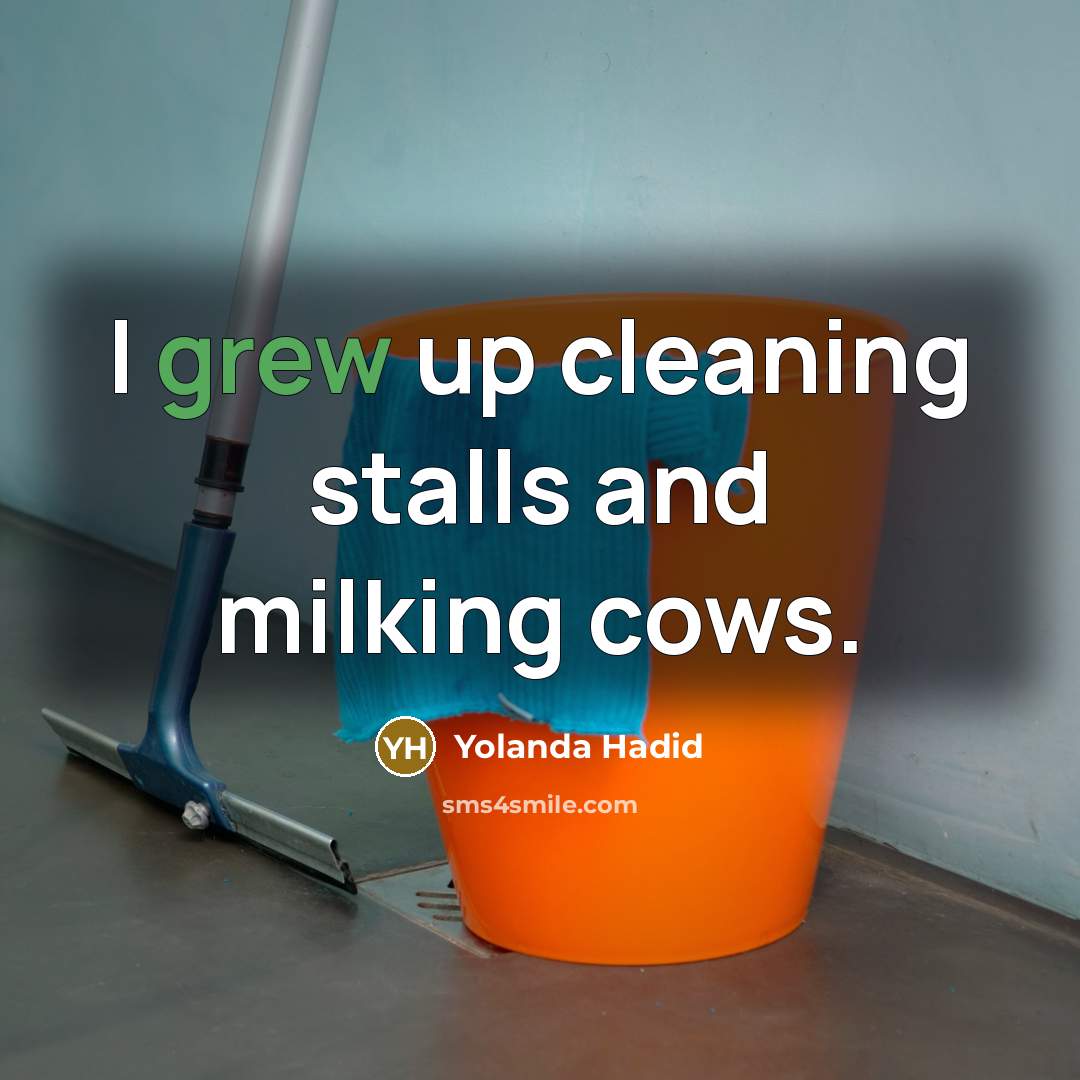 “I grew up cleaning stalls and milking cows.…” quote by Yolanda Hadid