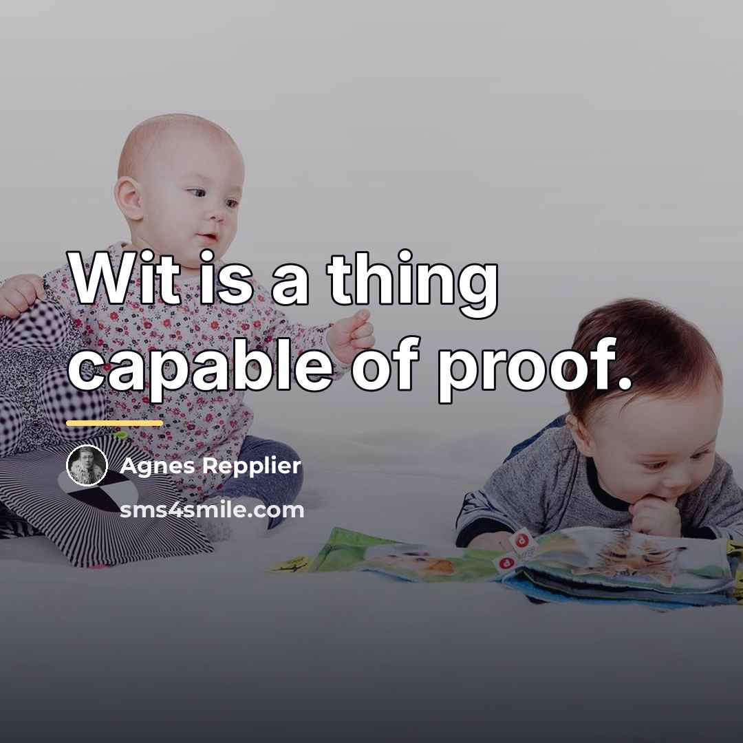 “Wit is a thing capable of proof.…” quote by Agnes Repplier