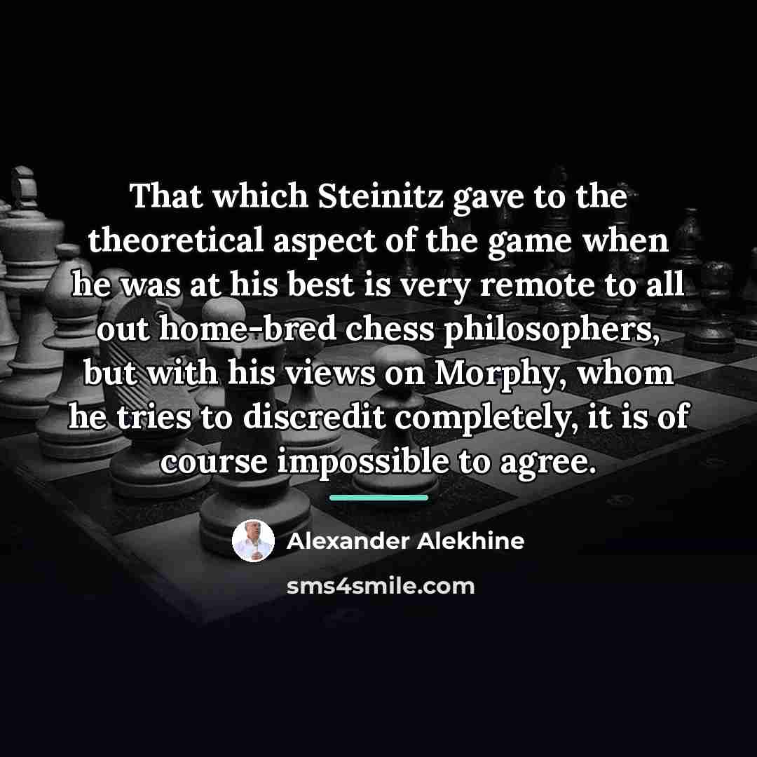 “That which Steinitz gave to the theoretical aspect of the…” quote by Alexander Alekhine