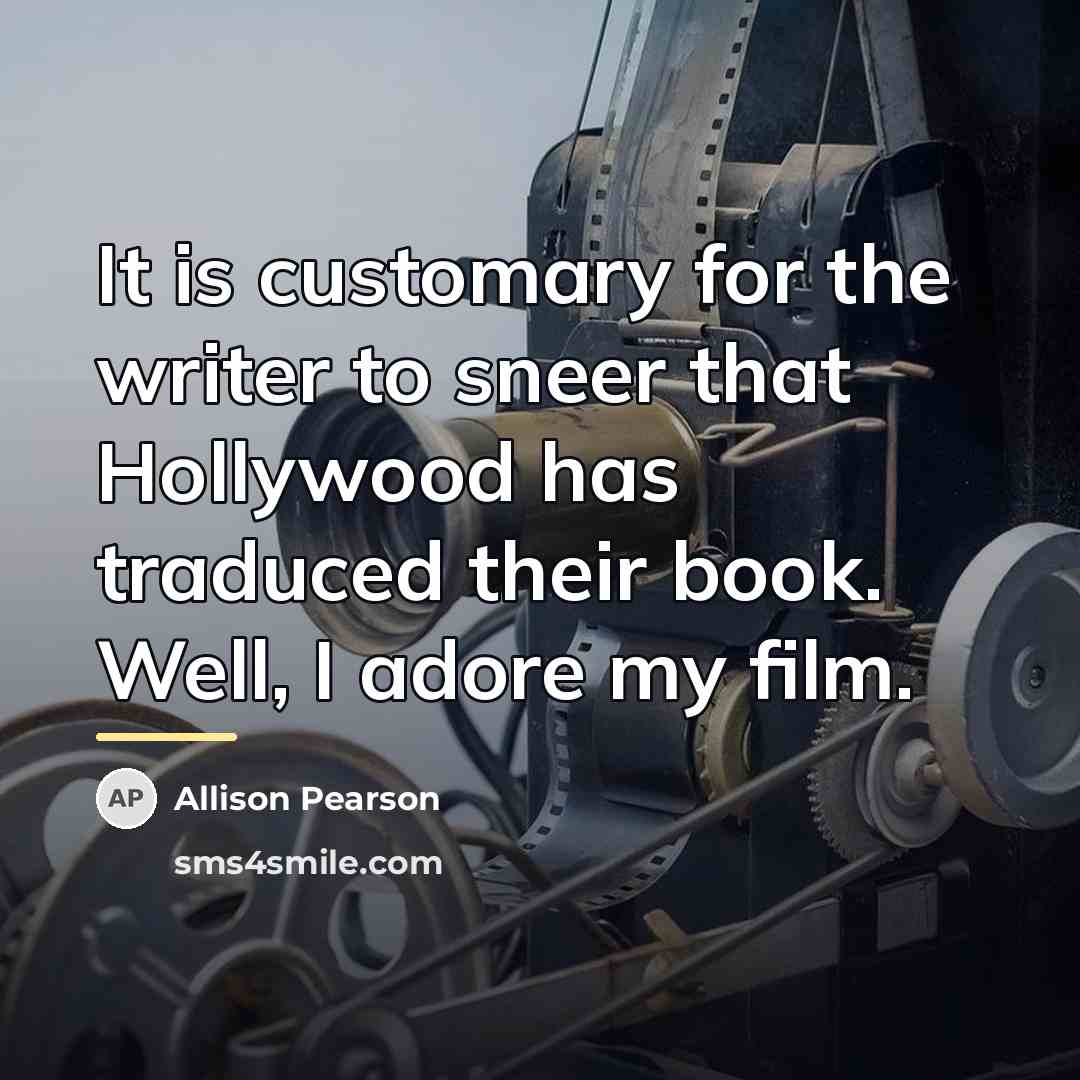 “It is customary for the writer to sneer that Hollywood…” quote by Allison Pearson