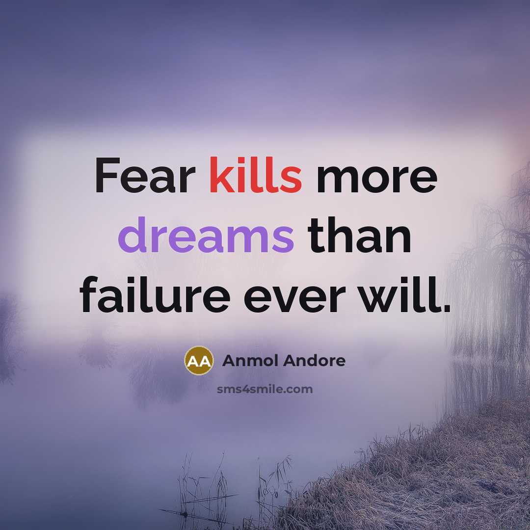 “Fear kills more dreams than failure ever will.” quote by Anmol Andore