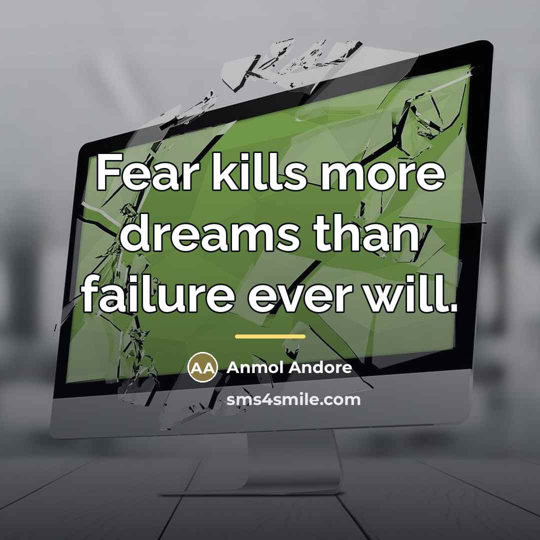 “Fear kills more dreams than failure ever will.…” quote by Anmol Andore