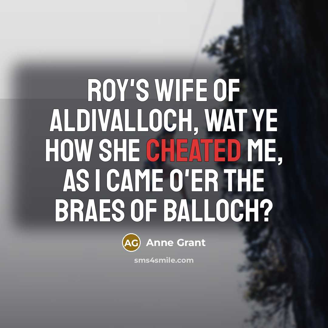 “Roy's wife of Aldivalloch, Wat ye how she cheated me,…” quote by Anne Grant