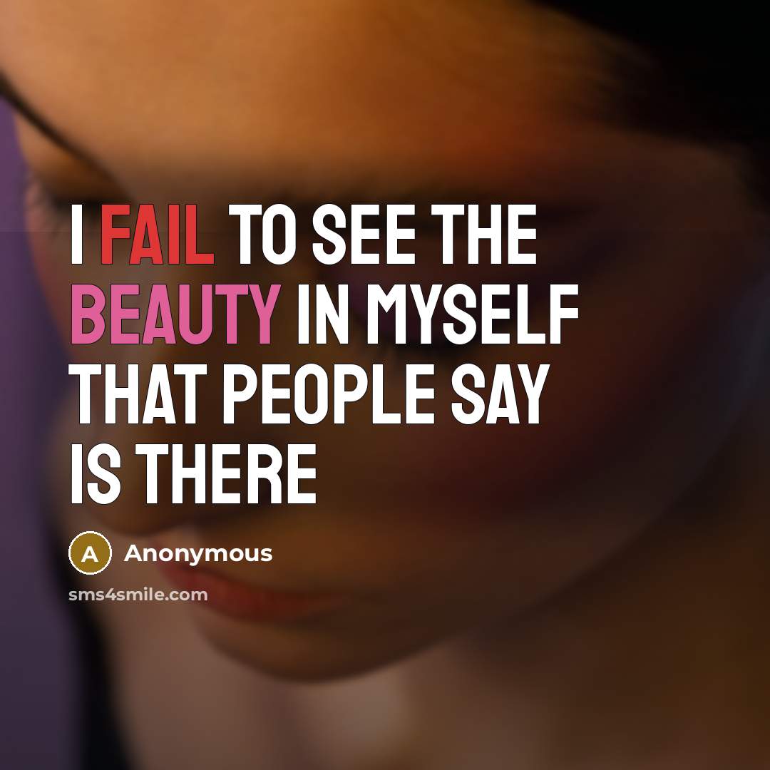 “I fail to see the beauty in myself that people…” quote by Anonymous