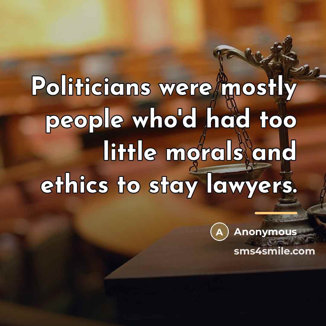 “Politicians were mostly people who'd had too little morals and…” quote by Anonymous