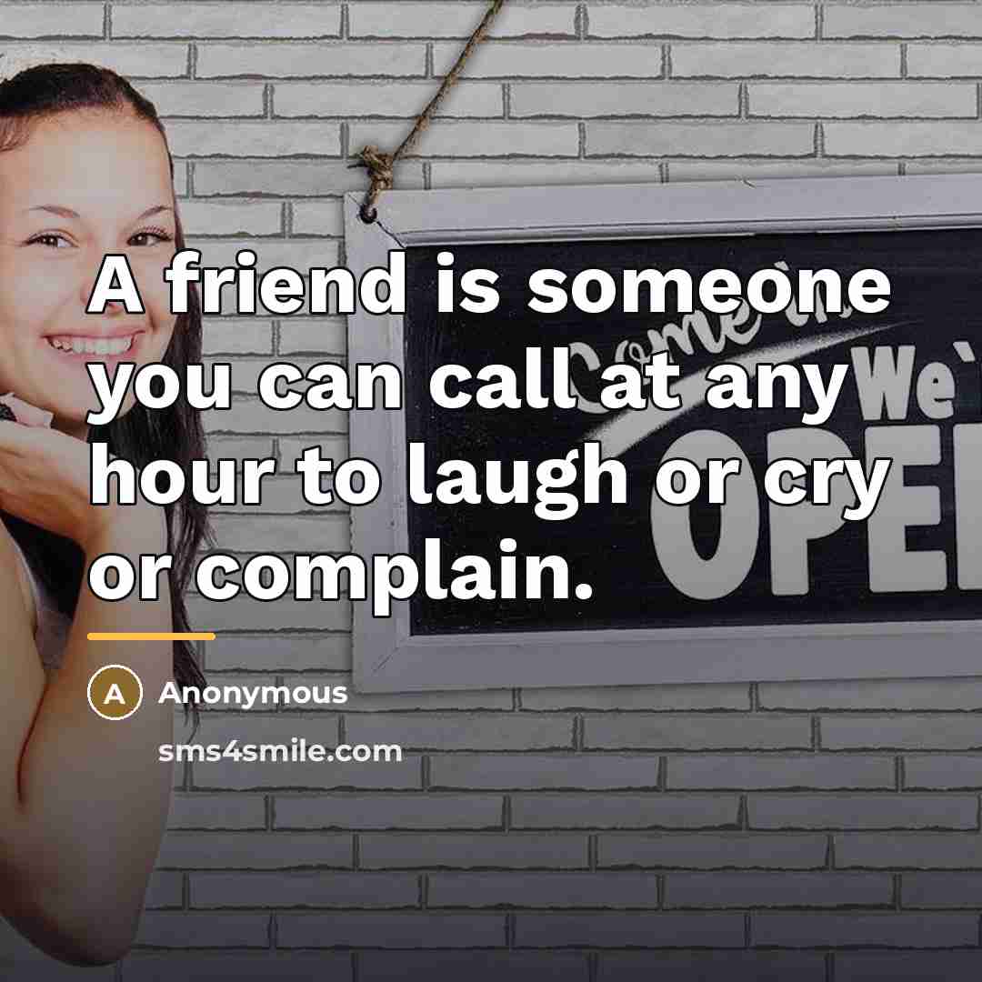 “A friend is someone you can call at any hour…” quote by Anonymous