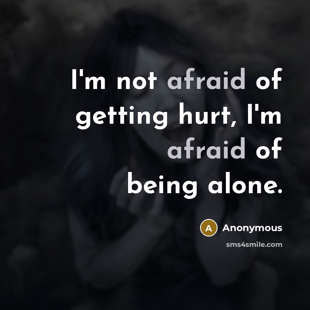 “I'm not afraid of getting hurt, I'm afraid of being…” quote by Anonymous