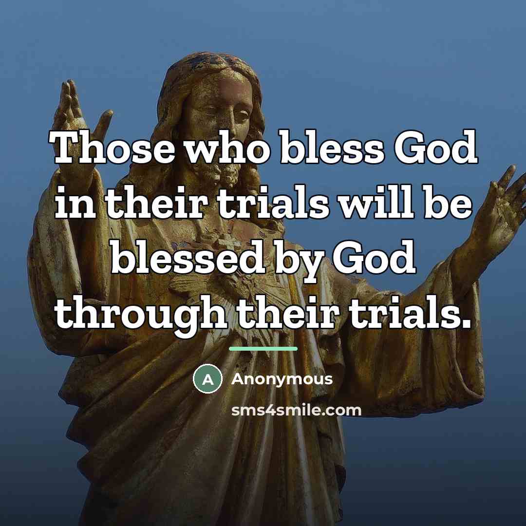 “Those who bless God in their trials will be blessed…” quote by Anonymous