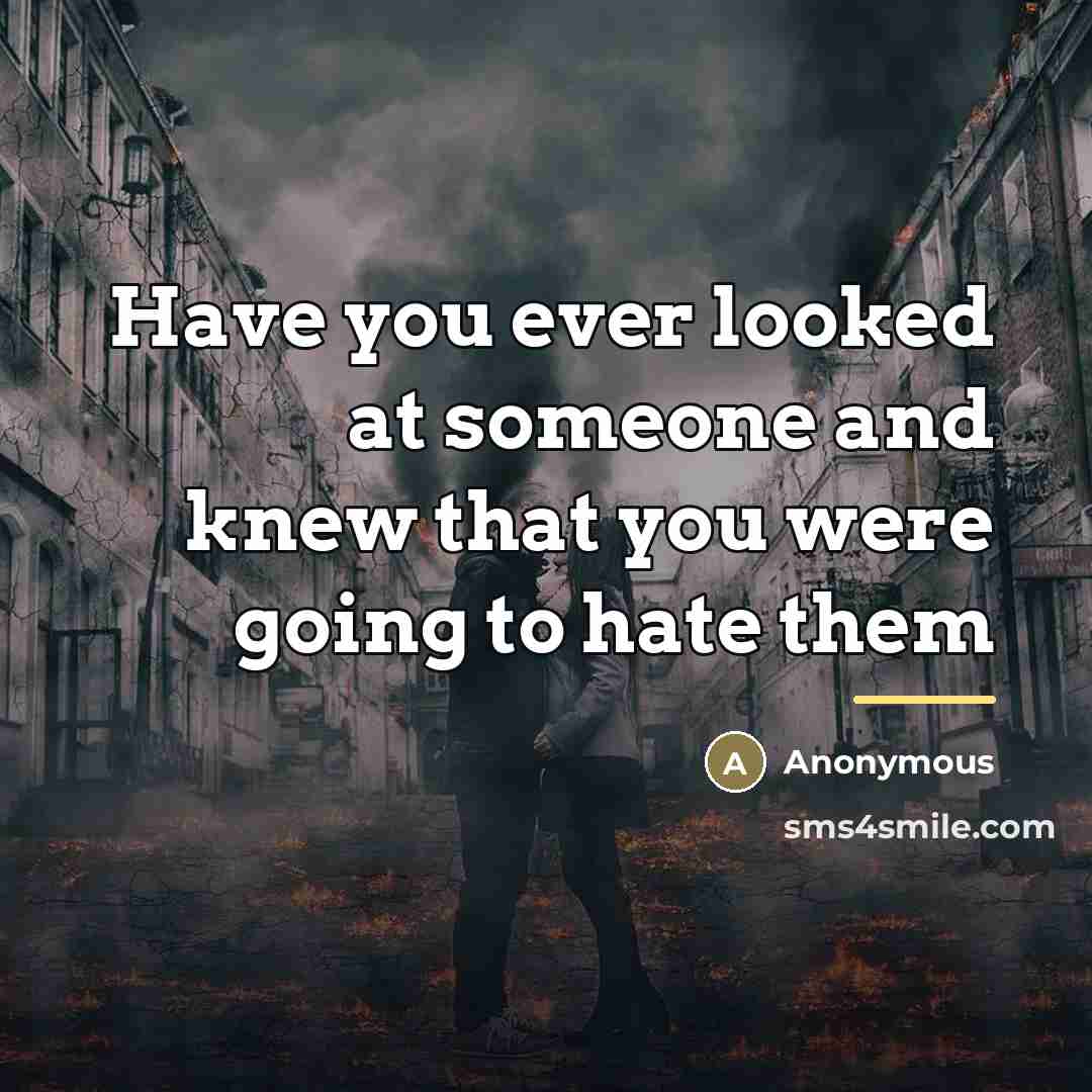 “Have you ever looked at someone and knew that you…” quote by Anonymous