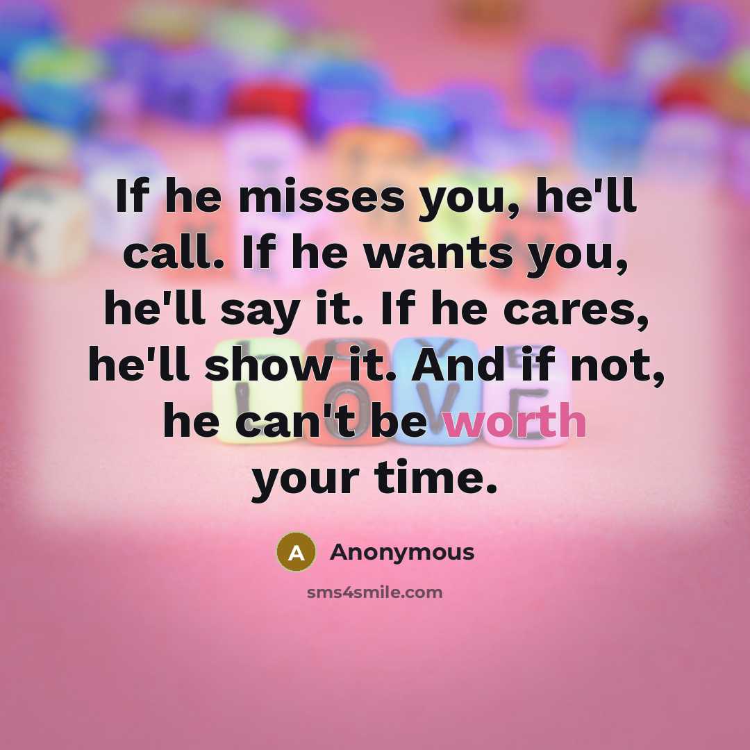 “If he misses you, he'll call. If he wants you,…” quote by Anonymous
