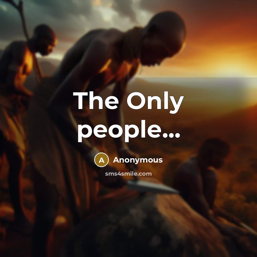 “The Only people...” quote by Anonymous