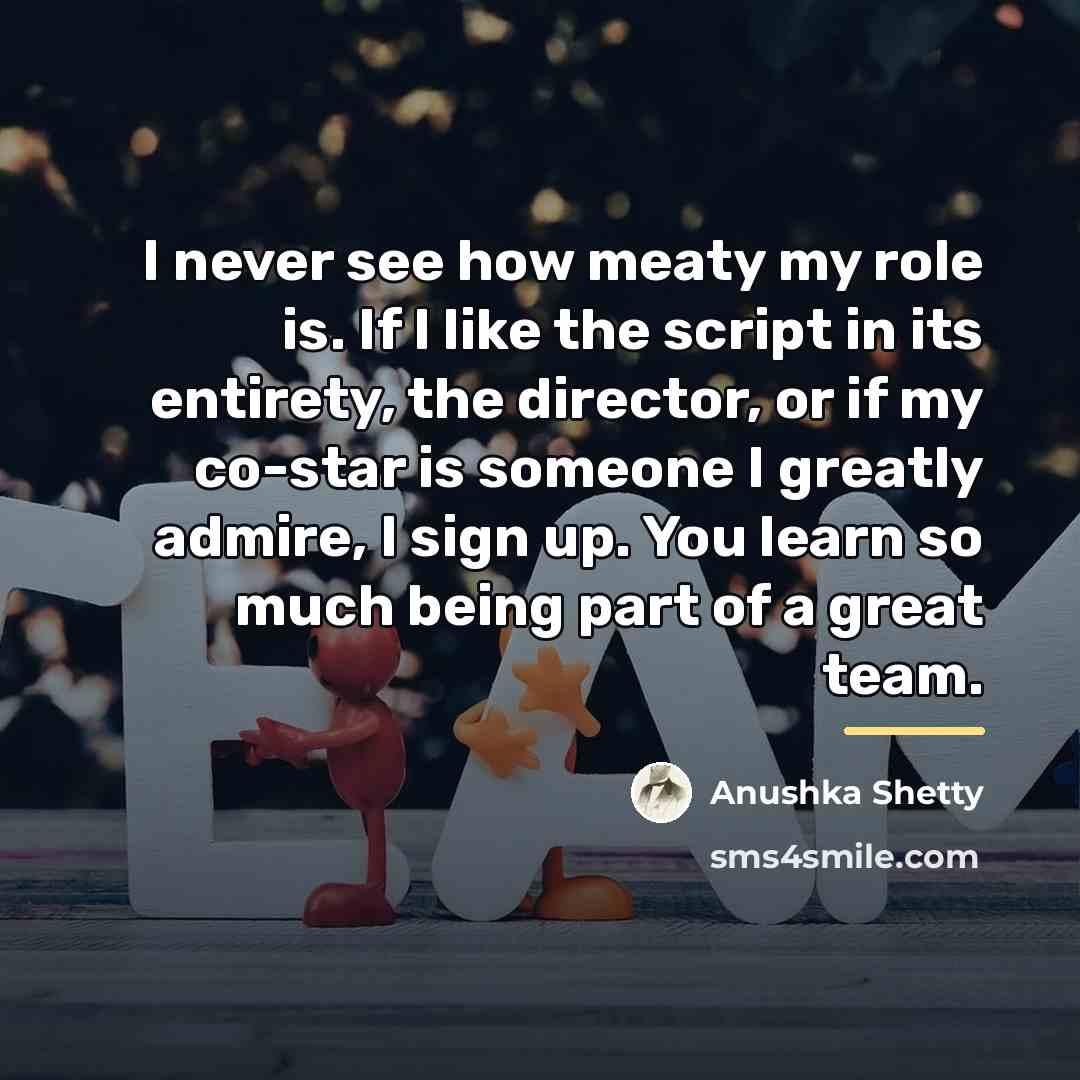 “I never see how meaty my role is. If I…” quote by Anushka Shetty
