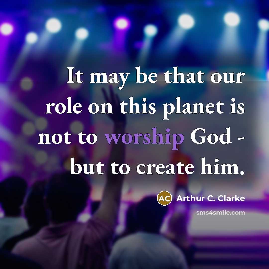 “It may be that our role on this planet is…” quote by Arthur C. Clarke