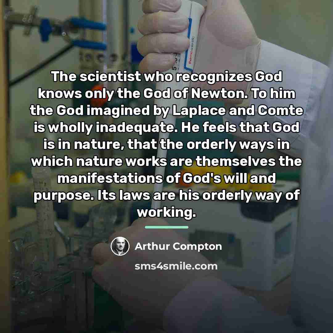 “The scientist who recognizes God knows only the God of…” quote by Arthur Compton