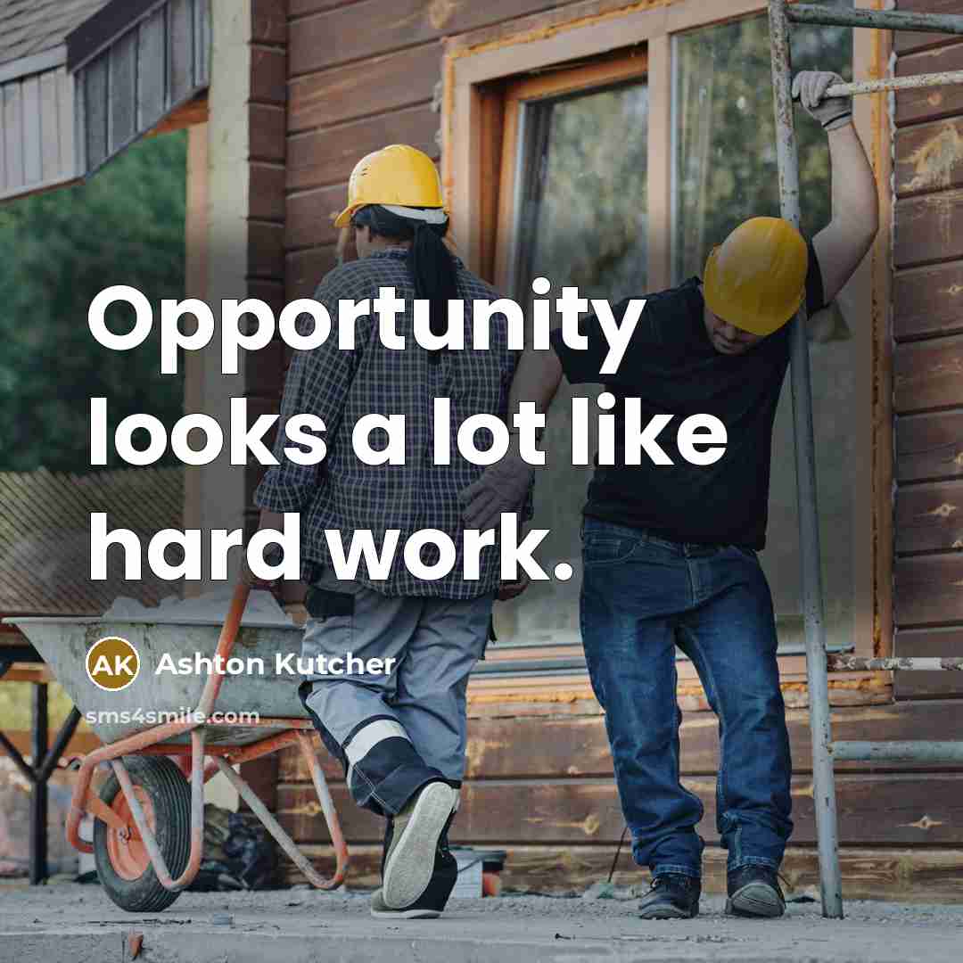 “Opportunity looks a lot like hard work.…” quote by Ashton Kutcher