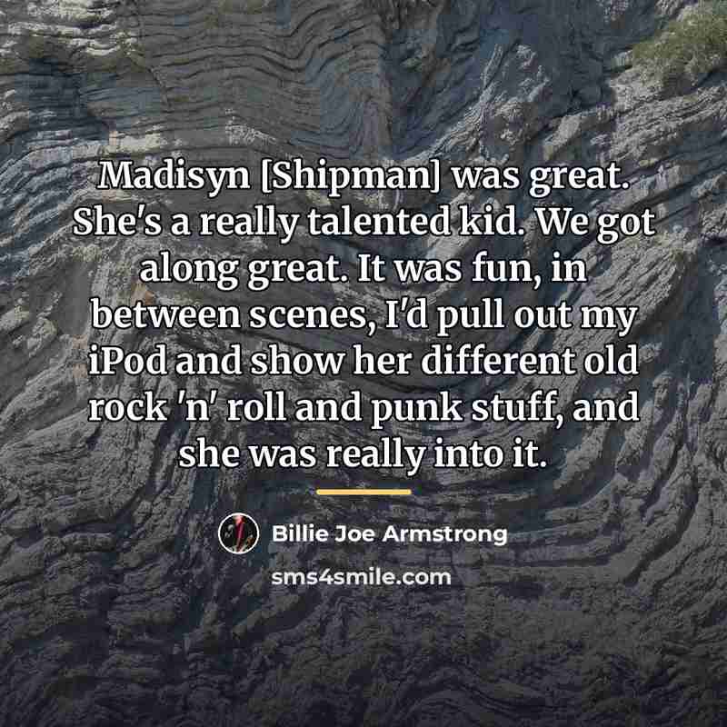 “Madisyn [Shipman] was great. She's a really talented kid. We…” quote by Billie Joe Armstrong