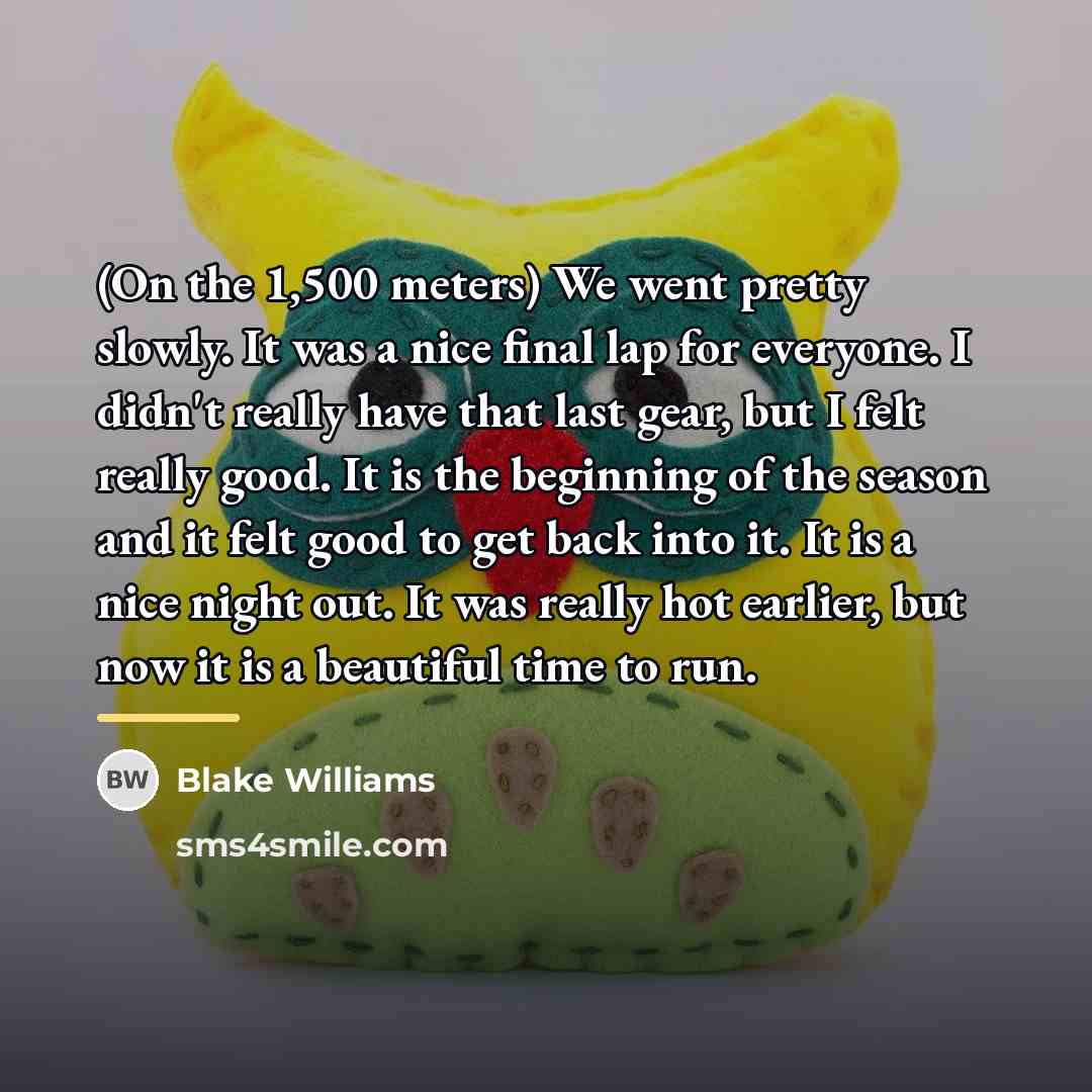 “(On the 1,500 meters) We went pretty slowly. It was…” quote by Blake Williams