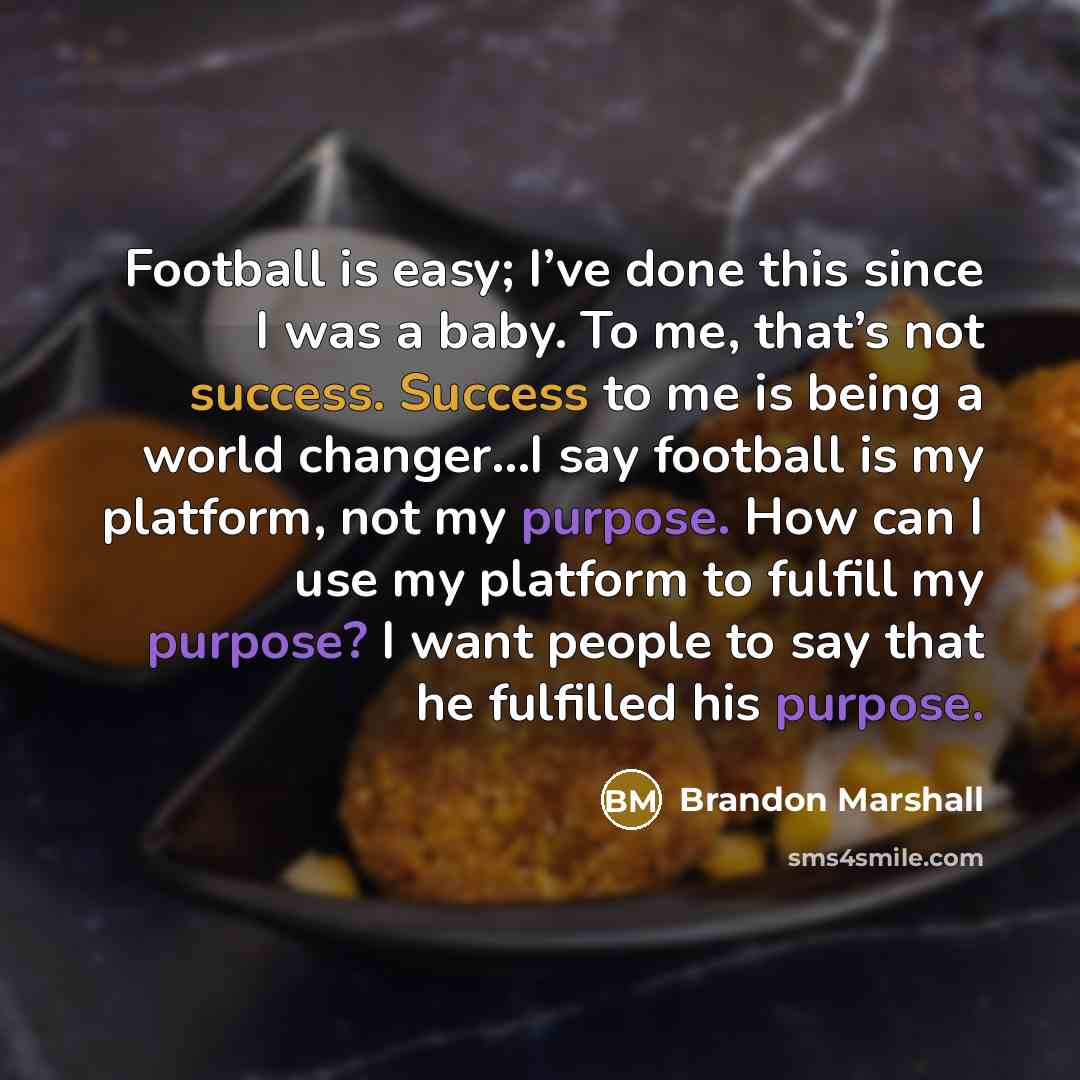 “Football is easy; I’ve done this since I was a…” quote by Brandon Marshall