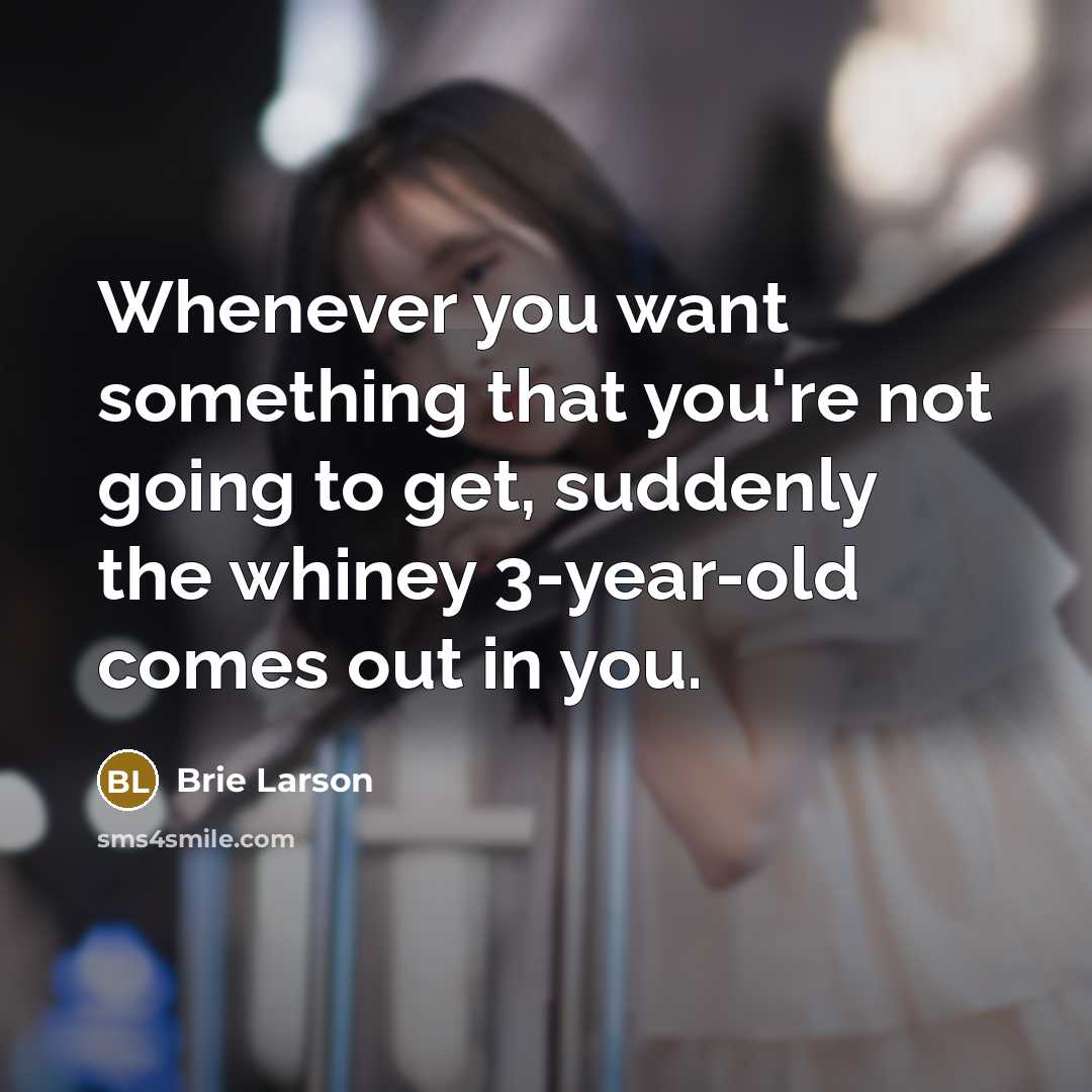 “Whenever you want something that you're not going to get,…” quote by Brie Larson