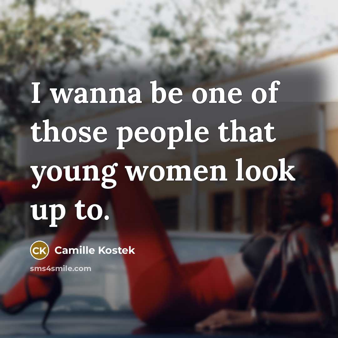 “I wanna be one of those people that young women…” quote by Camille Kostek