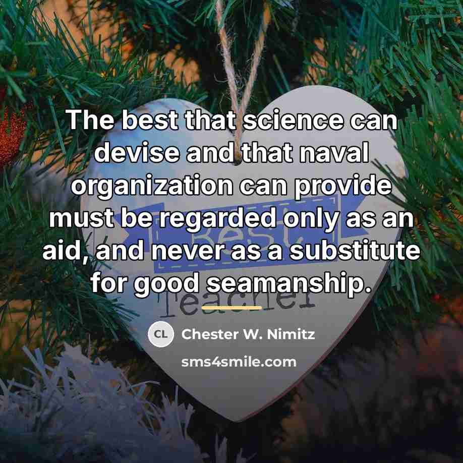 “The best that science can devise and that naval organization…” quote by Chester W. Nimitz