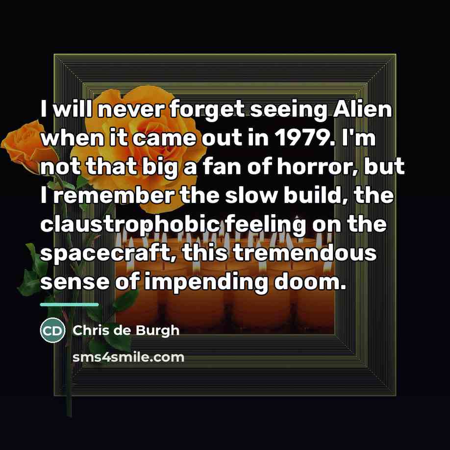 “I will never forget seeing Alien when it came out…” quote by Chris de Burgh