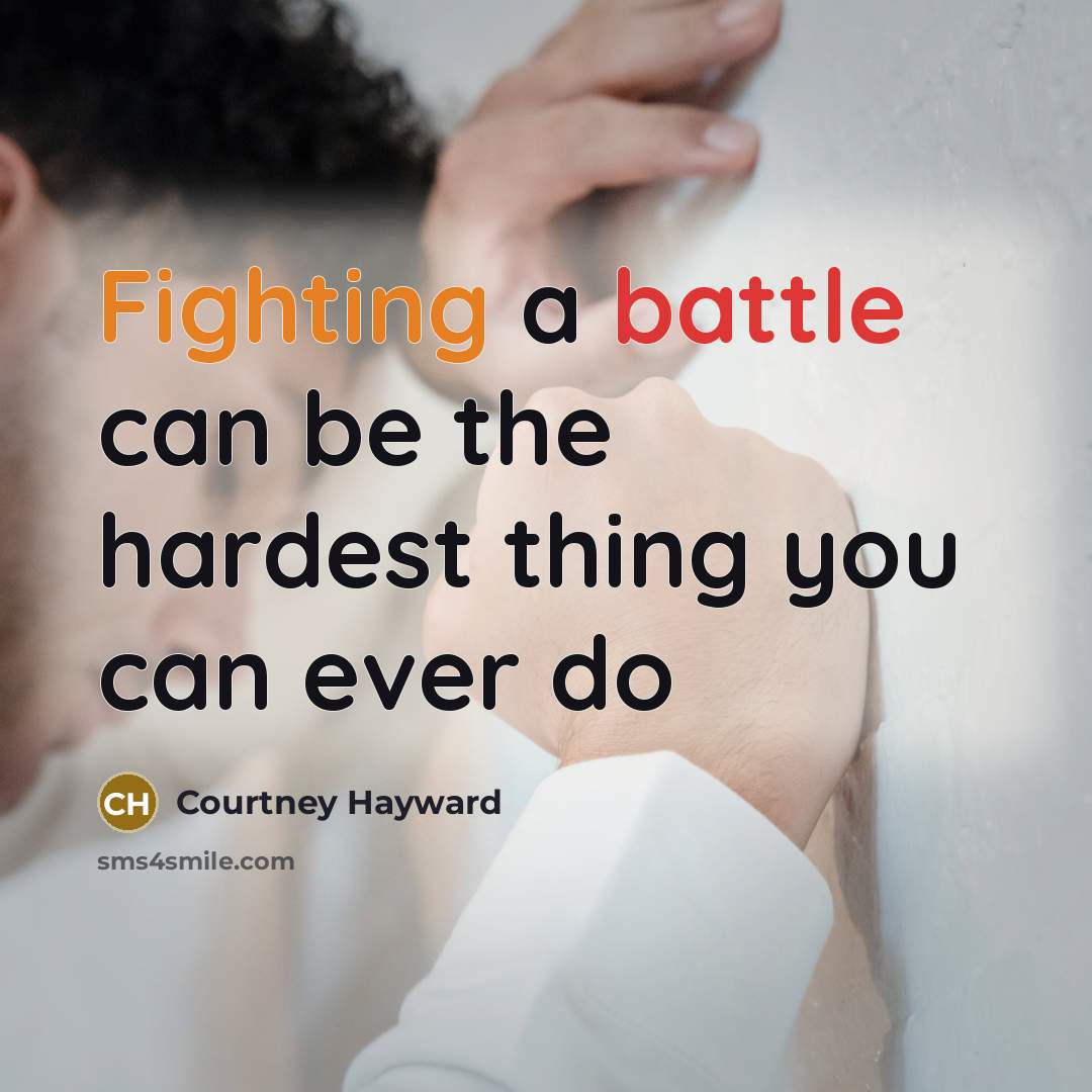 “Fighting a battle can be the hardest thing you can ever do” quote by Courtney Hayward