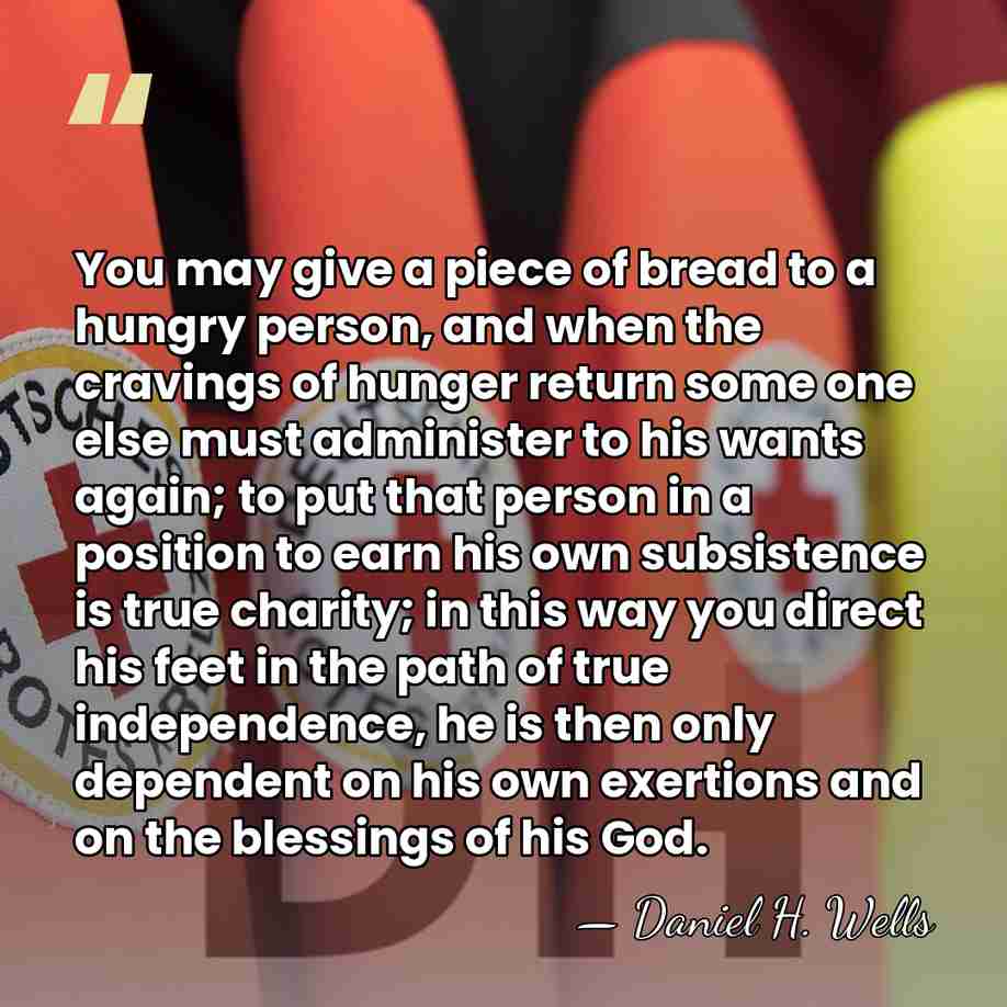 You may give a piece of bread to a hungry person, and&hellip; - Daniel H. Wells