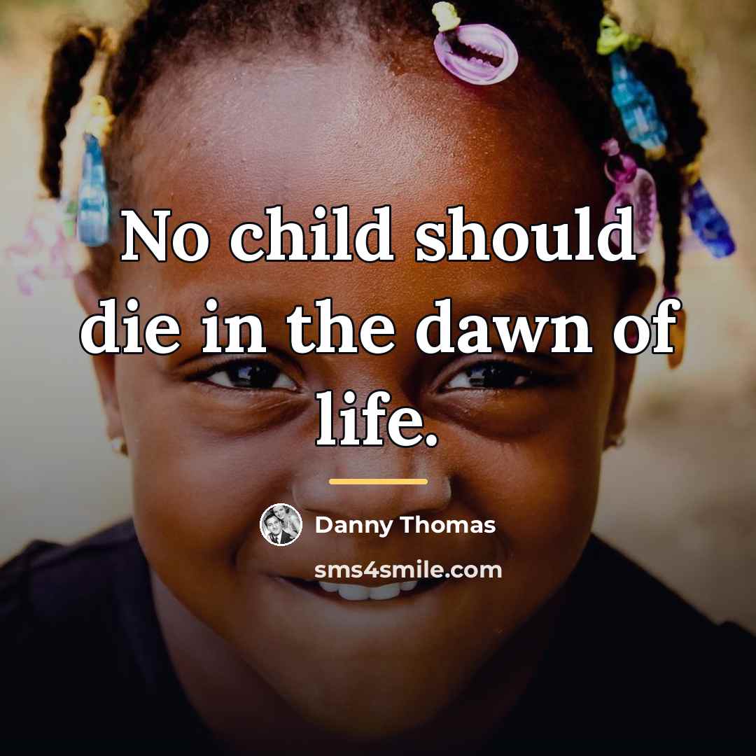 “No child should die in the dawn of life.…” quote by Danny Thomas
